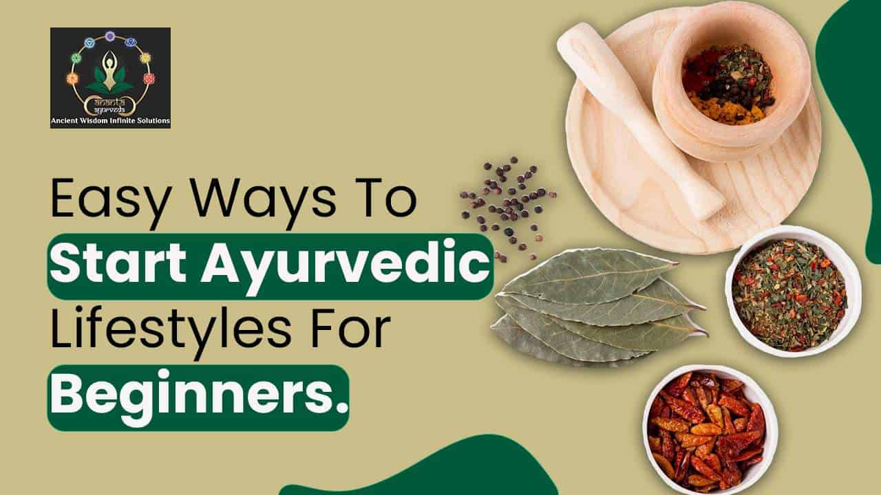 Easy Ways To Start Ayurvedic Lifestyles For Beginners.