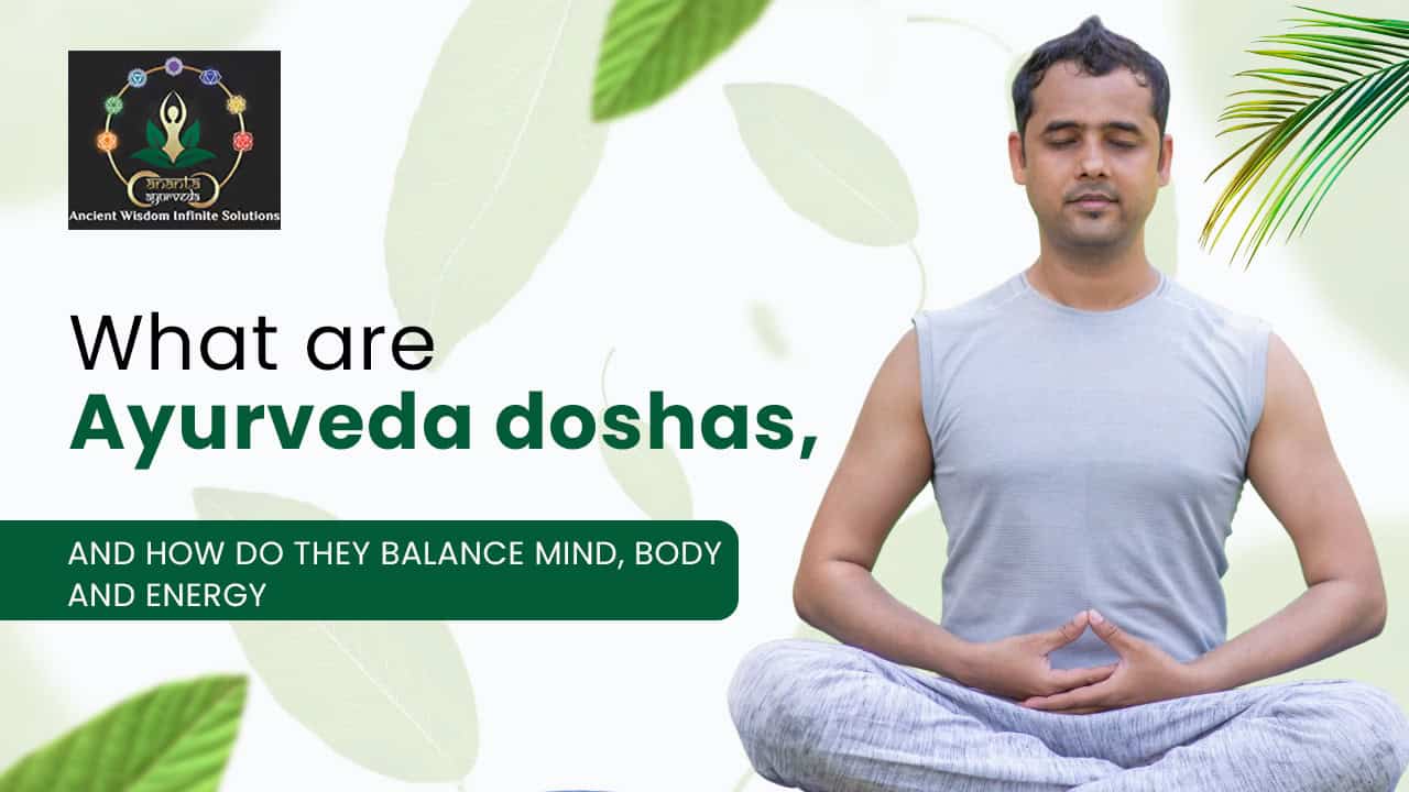 What are Ayurveda doshas, and how do they balance mind, body and energy