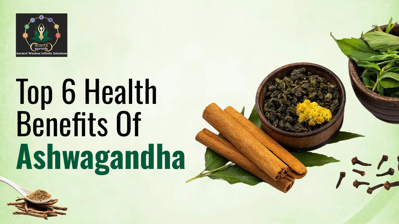 Top 6 Health Benefits Of Ashwagandha