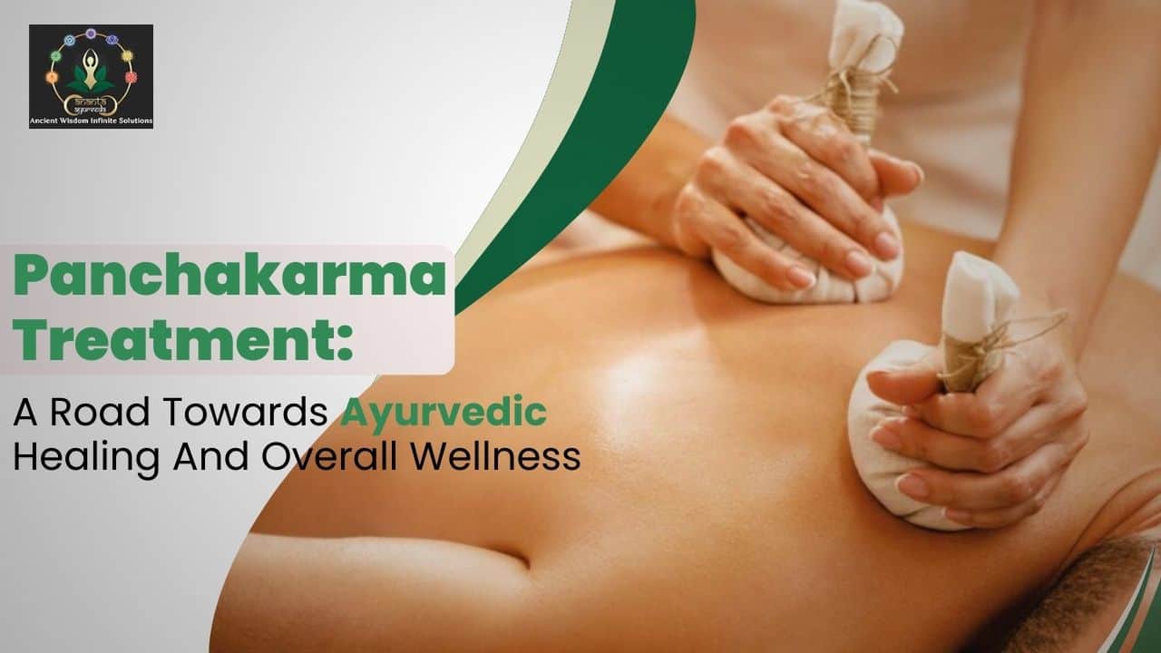 Panchakarma Treatment: A Road Towards Ayurvedic Healing And Overall Wellness