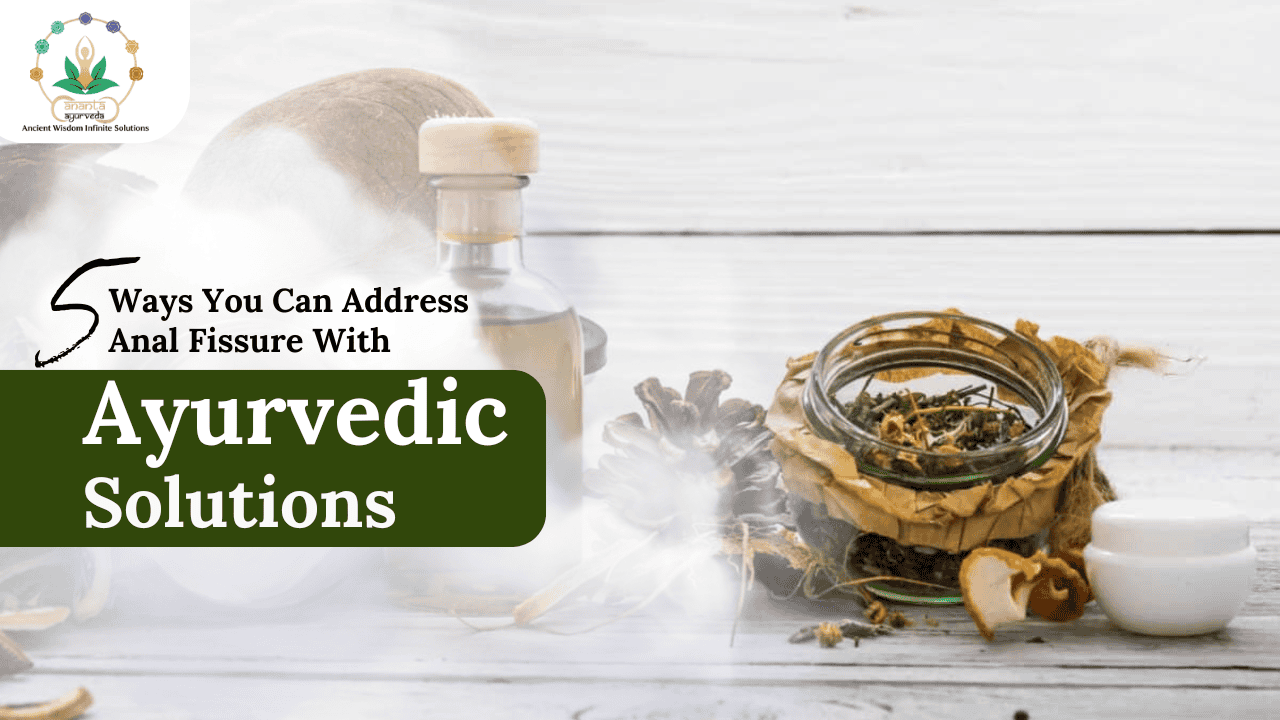 5 Ways You Can Address Anal Fissure With Ayurvedic Solutions