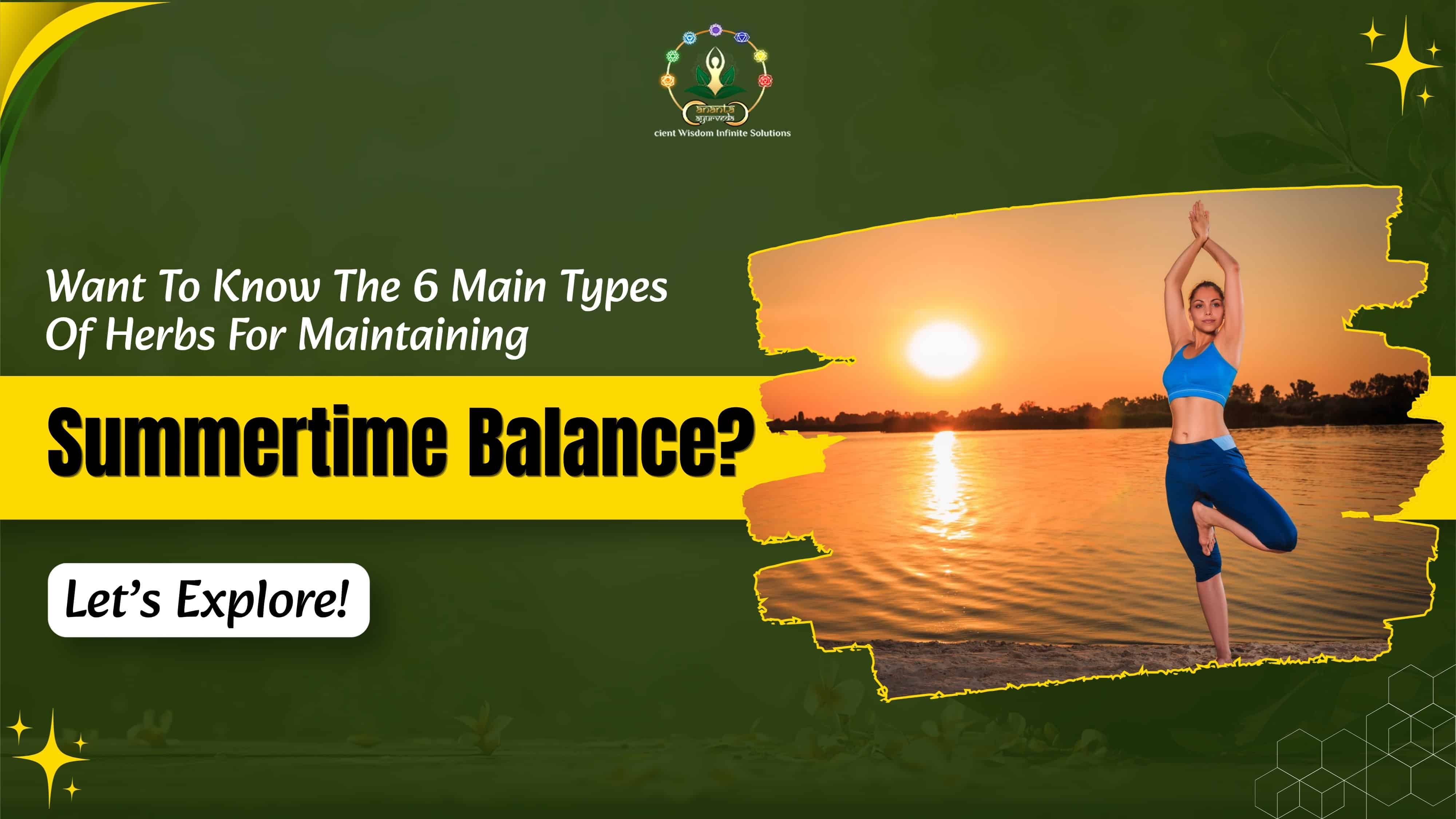 Want To Know The 6 Main Types Of Herbs For Maintaining Summertime Balance? Let's Explore!