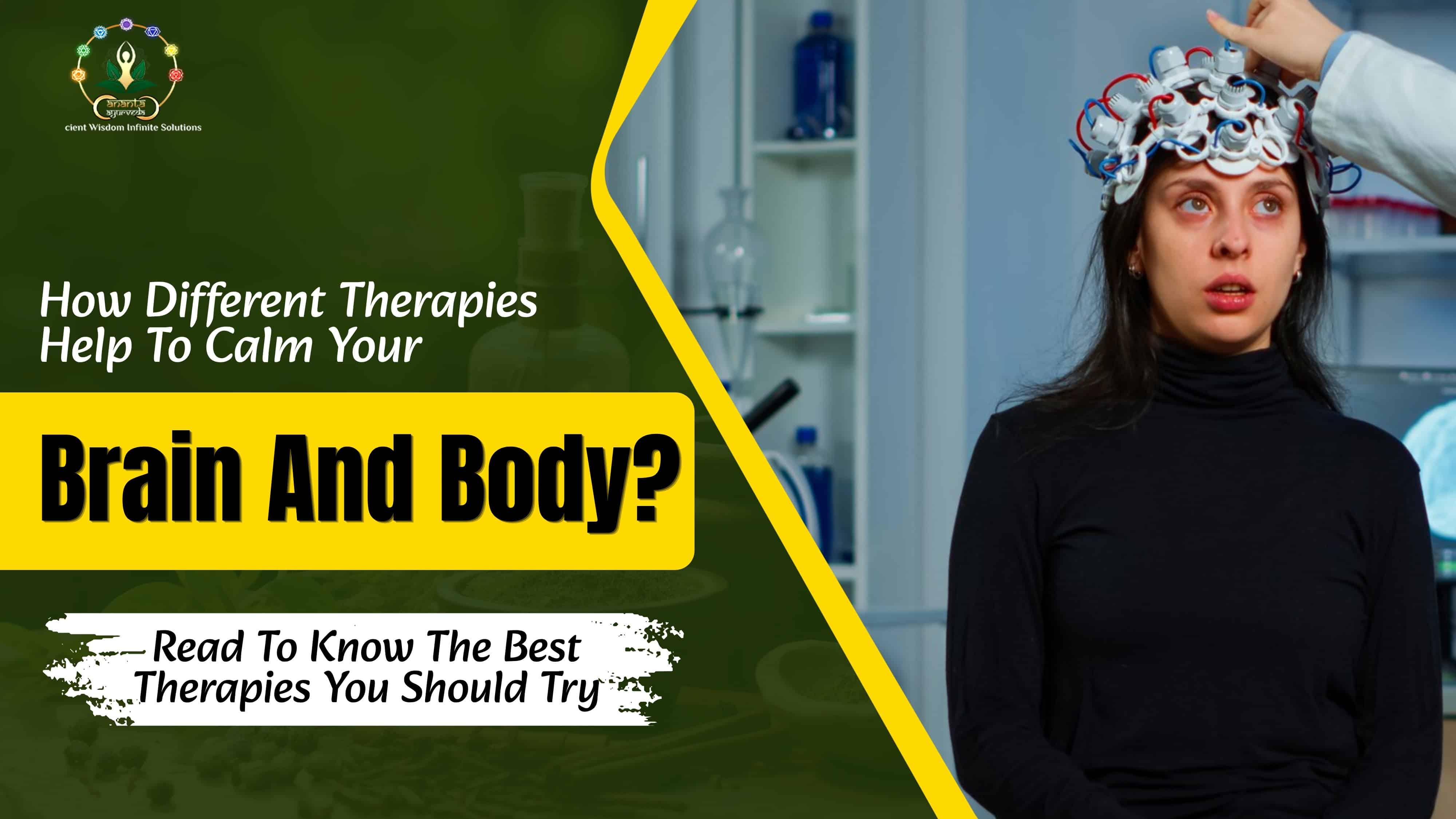 How Different Therapies Help To Calm Your Brain And Body? Read To Know The Best Therapies You Should Try